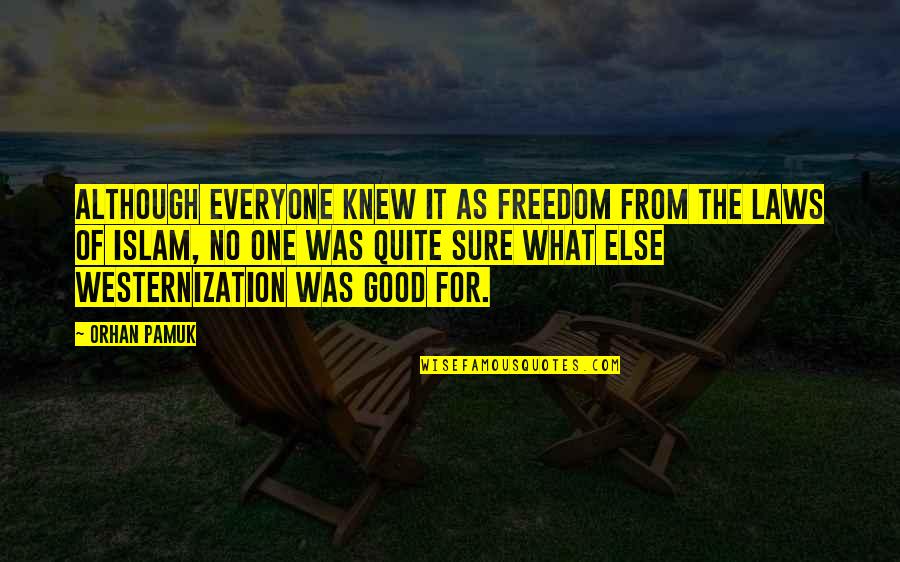 Kladimir Quotes By Orhan Pamuk: Although everyone knew it as freedom from the Kladimir Quotes By Orhan Pamuk: Although everyone knew it as freedom from the