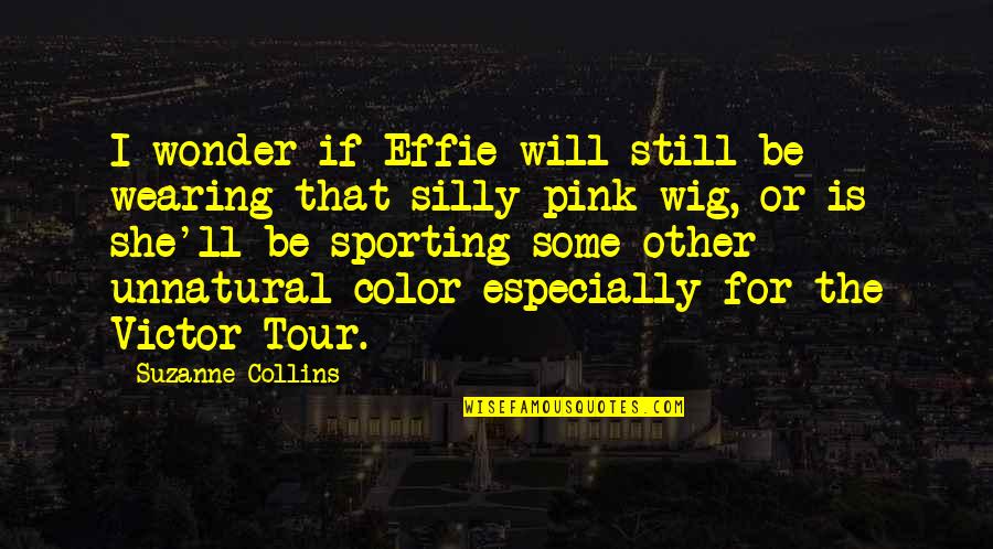 Kladimir Quotes By Suzanne Collins: I wonder if Effie will still be wearing Kladimir Quotes By Suzanne Collins: I wonder if Effie will still be wearing