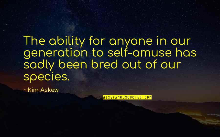 Klados Kaklis Quotes By Kim Askew: The ability for anyone in our generation to