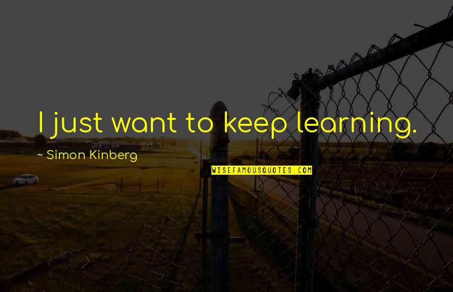 Klados Travel Quotes By Simon Kinberg: I just want to keep learning.