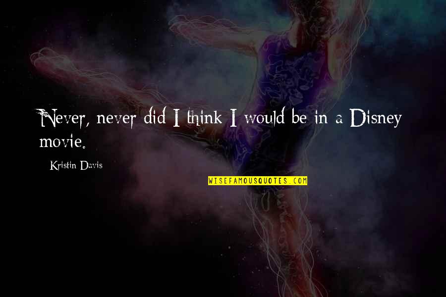 Kladrubsk Hrebc N Quotes By Kristin Davis: Never, never did I think I would be
