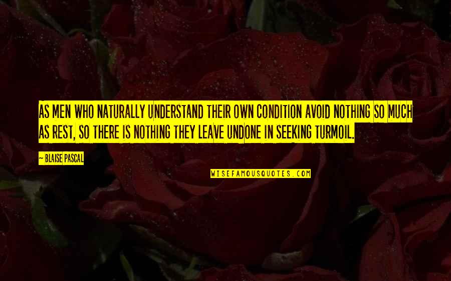 Kladrubsk Kun Quotes By Blaise Pascal: As men who naturally understand their own condition Kladrubsk Kun Quotes By Blaise Pascal: As men who naturally understand their own condition