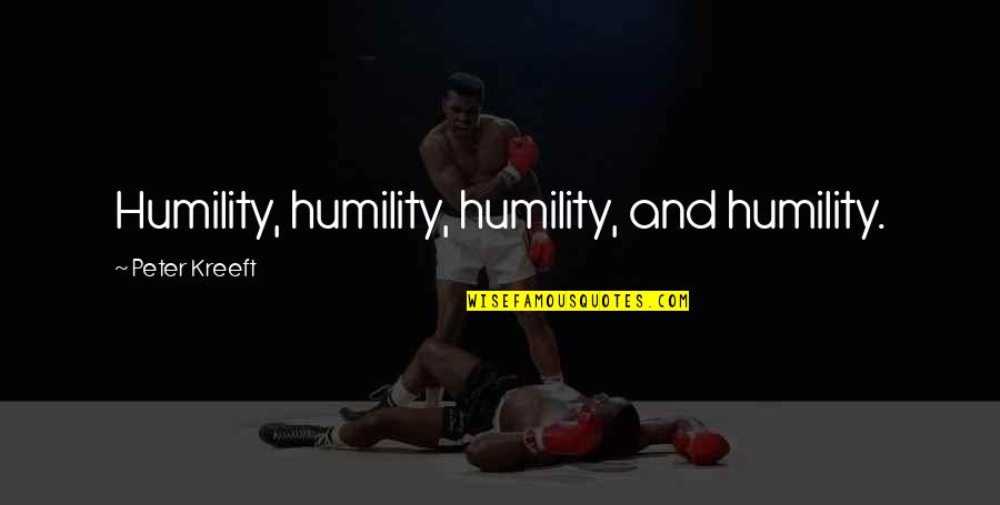 Klaessons Quotes By Peter Kreeft: Humility, humility, humility, and humility. Klaessons Quotes By Peter Kreeft: Humility, humility, humility, and humility.