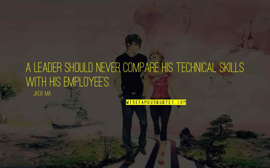 Klaewklangdong Quotes By Jack Ma: A leader should never compare his technical skills
