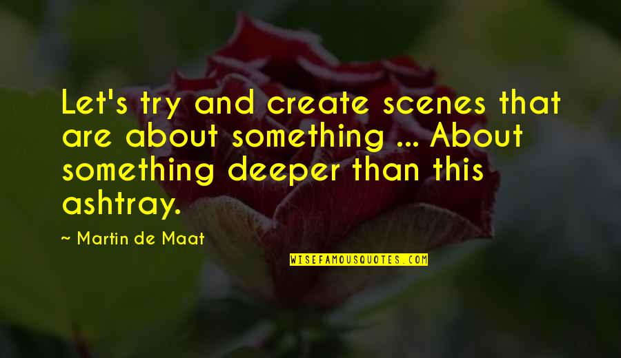 Klaewklangdong Quotes By Martin De Maat: Let's try and create scenes that are about Klaewklangdong Quotes By Martin De Maat: Let's try and create scenes that are about