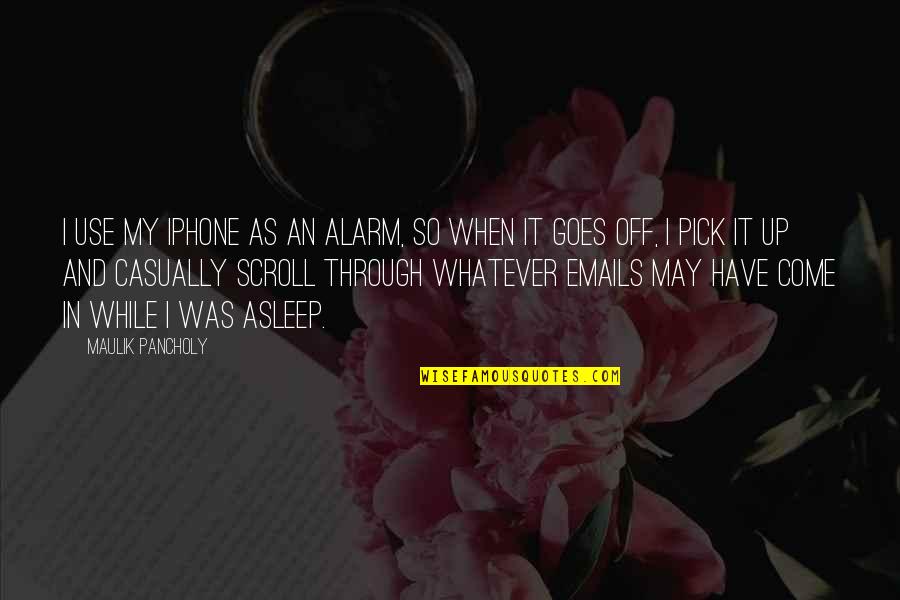 Klaewklangdong Quotes By Maulik Pancholy: I use my iPhone as an alarm, so Klaewklangdong Quotes By Maulik Pancholy: I use my iPhone as an alarm, so