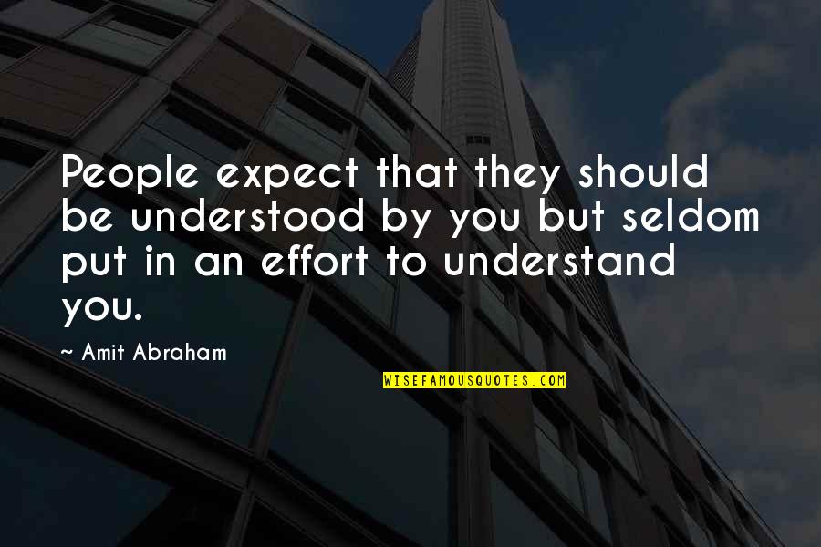 Klaffs Norwalk Quotes By Amit Abraham: People expect that they should be understood by Klaffs Norwalk Quotes By Amit Abraham: People expect that they should be understood by