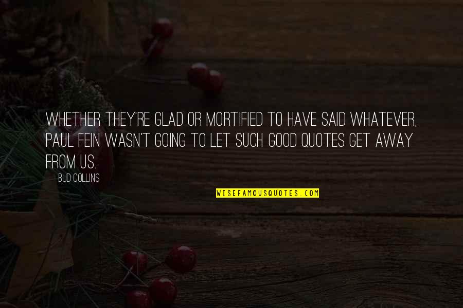 Klages Ranch Quotes By Bud Collins: Whether they're glad or mortified to have said Klages Ranch Quotes By Bud Collins: Whether they're glad or mortified to have said