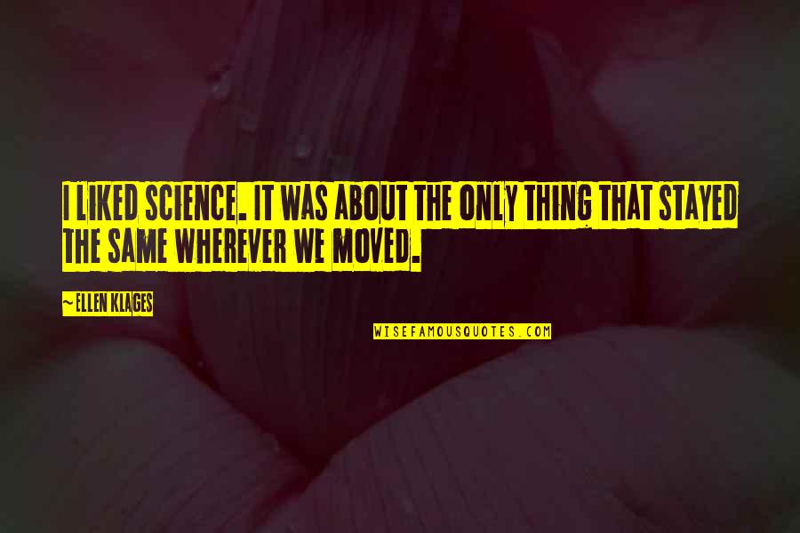Klages Vs Klages Quotes By Ellen Klages: I liked science. It was about the only