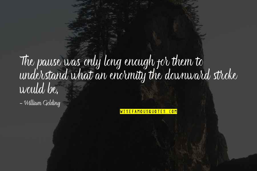 Klahan Quotes By William Golding: The pause was only long enough for them Klahan Quotes By William Golding: The pause was only long enough for them