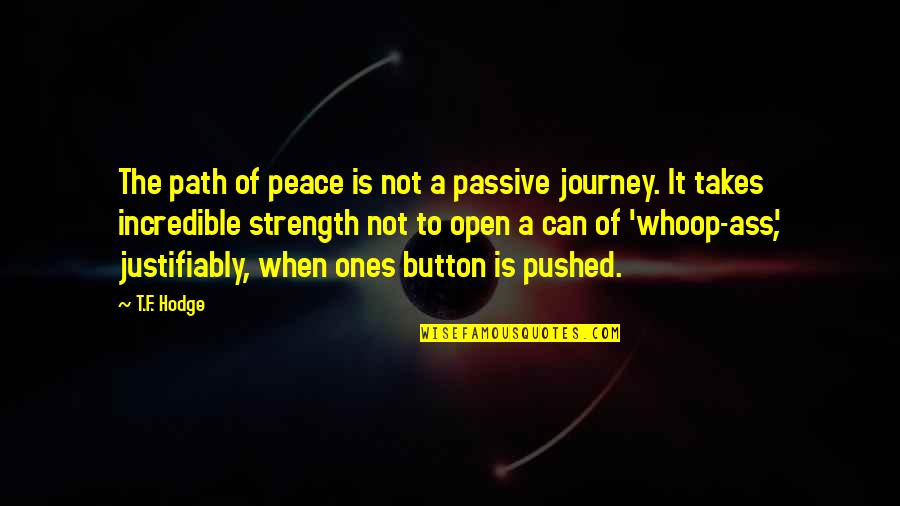 Klaks Quotes By T.F. Hodge: The path of peace is not a passive Klaks Quotes By T.F. Hodge: The path of peace is not a passive