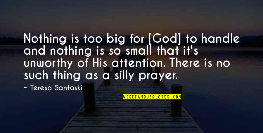 Klamath Quotes By Teresa Santoski: Nothing is too big for [God] to handle