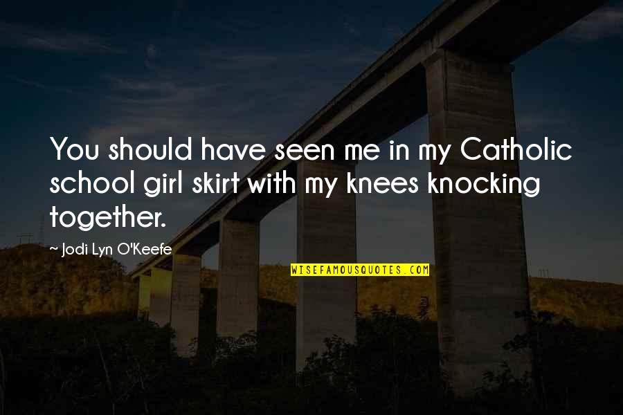 Klamerka Quotes By Jodi Lyn O'Keefe: You should have seen me in my Catholic