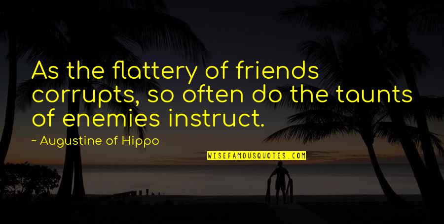 Klammer Law Quotes By Augustine Of Hippo: As the flattery of friends corrupts, so often