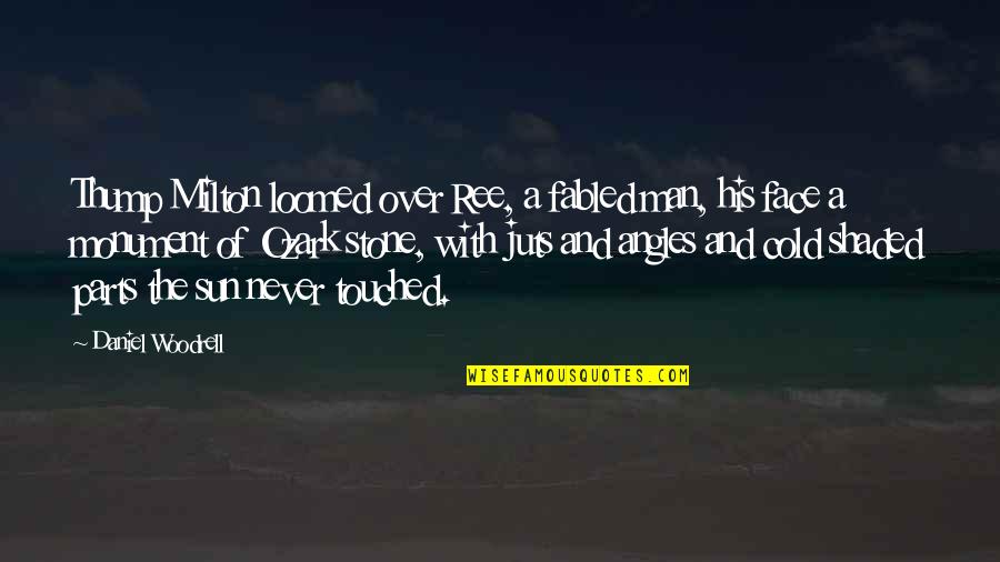 Klamotten Marken Quotes By Daniel Woodrell: Thump Milton loomed over Ree, a fabled man, Klamotten Marken Quotes By Daniel Woodrell: Thump Milton loomed over Ree, a fabled man,