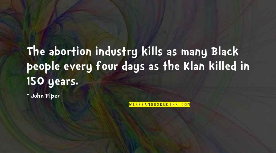 Klan Quotes By John Piper: The abortion industry kills as many Black people