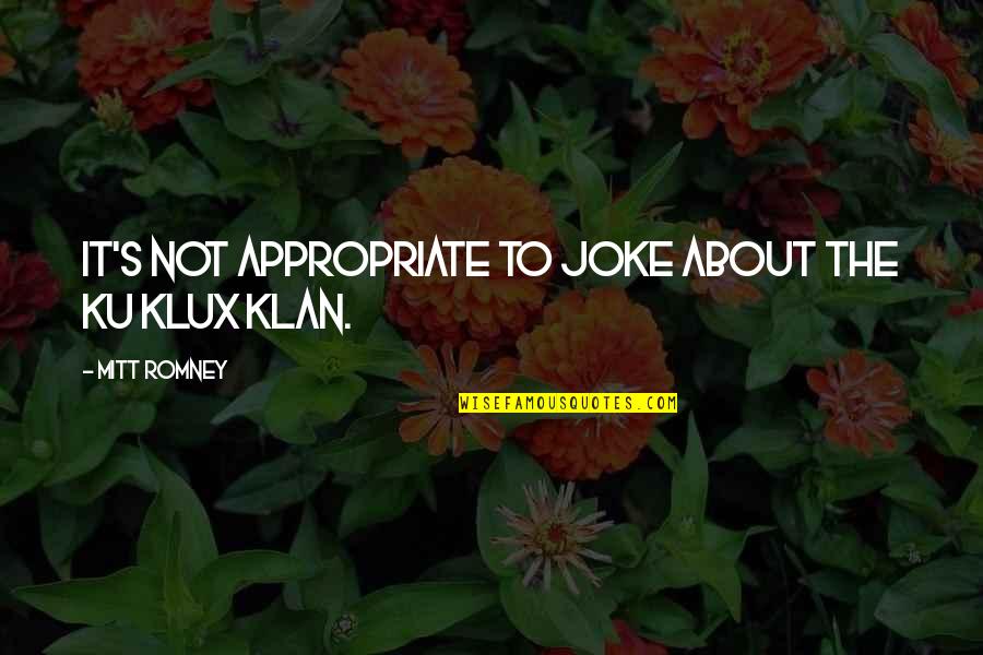 Klan Quotes By Mitt Romney: It's not appropriate to joke about the Ku