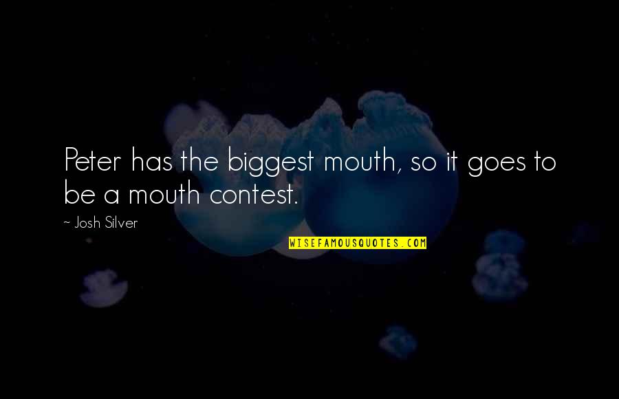 Klana Croatia Quotes By Josh Silver: Peter has the biggest mouth, so it goes