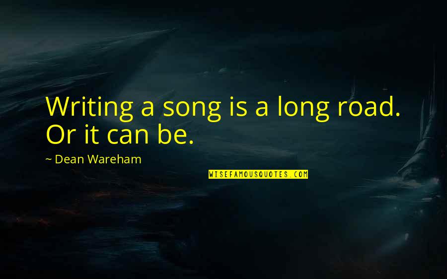 Klanjateljice Quotes By Dean Wareham: Writing a song is a long road. Or Klanjateljice Quotes By Dean Wareham: Writing a song is a long road. Or