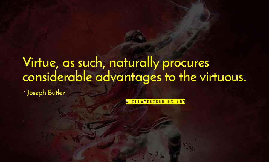 Klann Plastics Quotes By Joseph Butler: Virtue, as such, naturally procures considerable advantages to