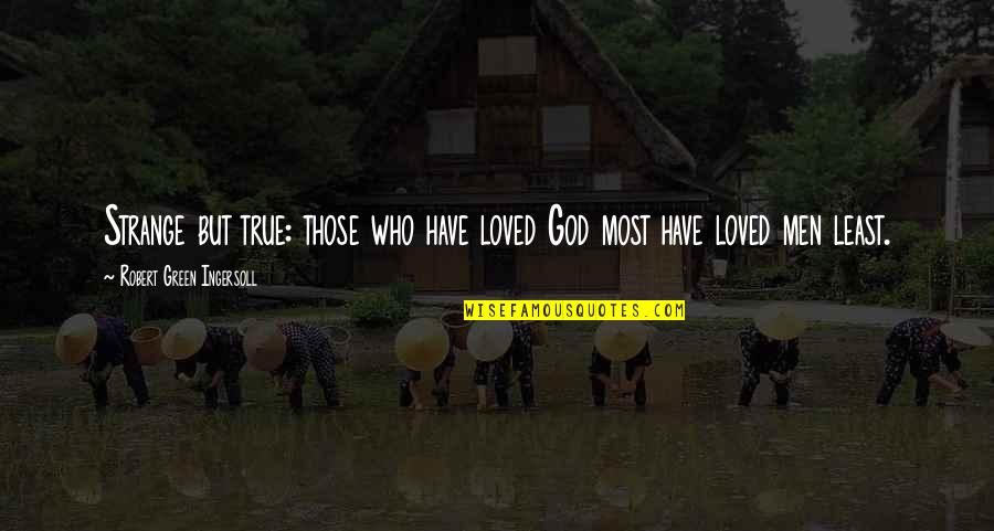 Klann Plastics Quotes By Robert Green Ingersoll: Strange but true: those who have loved God Klann Plastics Quotes By Robert Green Ingersoll: Strange but true: those who have loved God