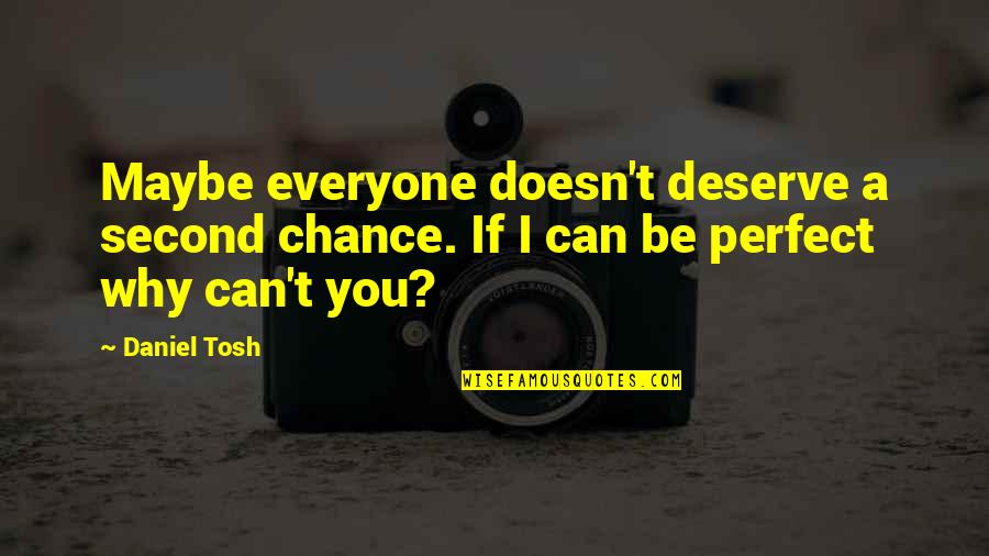 Klanner Quotes By Daniel Tosh: Maybe everyone doesn't deserve a second chance. If