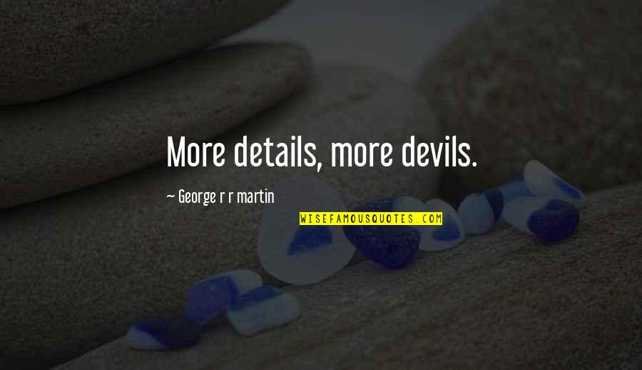 Klanner Quotes By George R R Martin: More details, more devils. Klanner Quotes By George R R Martin: More details, more devils.