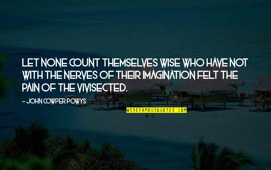 Klanner Quotes By John Cowper Powys: Let none count themselves wise who have not Klanner Quotes By John Cowper Powys: Let none count themselves wise who have not