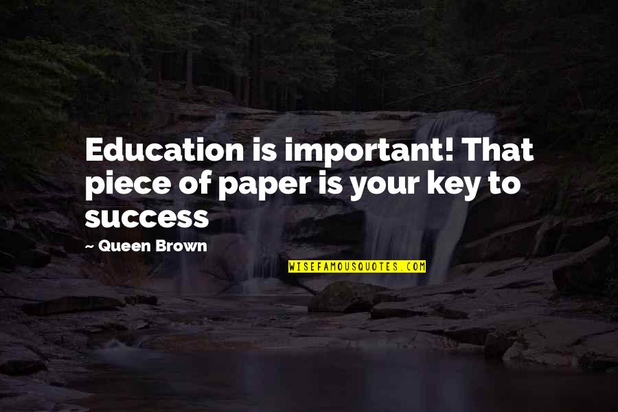 Klanner Quotes By Queen Brown: Education is important! That piece of paper is