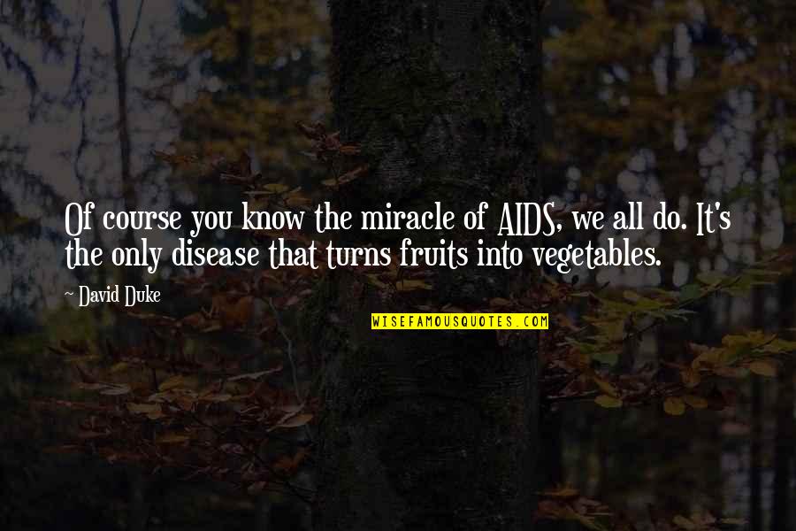 Klan's Quotes By David Duke: Of course you know the miracle of AIDS,