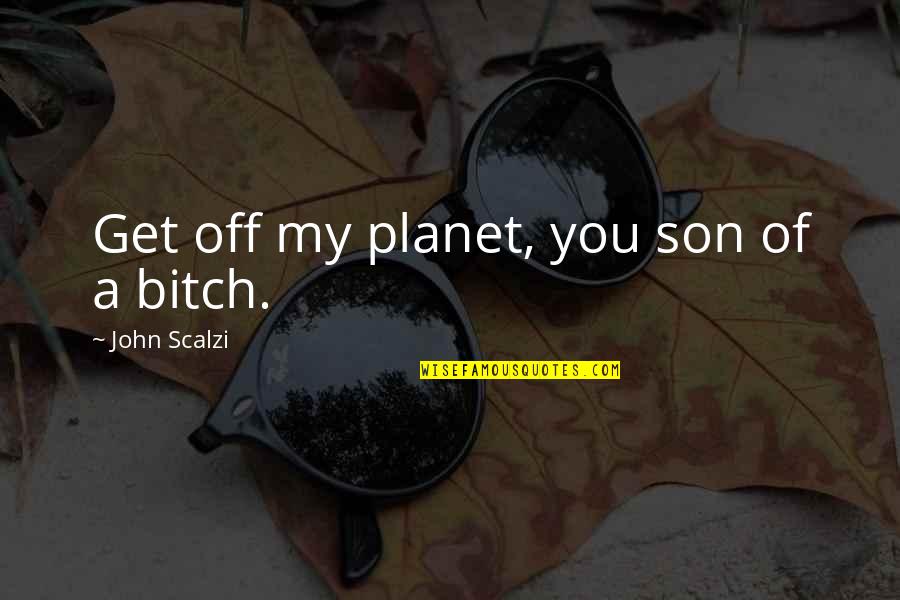 Klansman Movie Quotes By John Scalzi: Get off my planet, you son of a