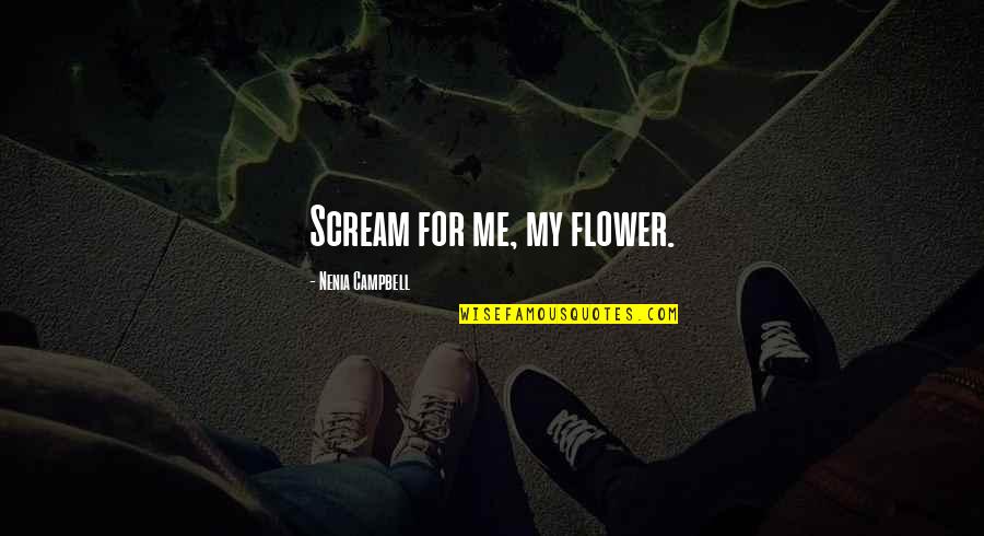 Klant Quotes By Nenia Campbell: Scream for me, my flower.