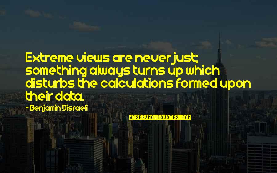Klanttevredenheid Quotes By Benjamin Disraeli: Extreme views are never just; something always turns