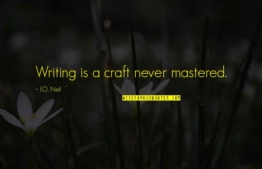 Klapaleut Quotes By I.O. Neil: Writing is a craft never mastered. Klapaleut Quotes By I.O. Neil: Writing is a craft never mastered.