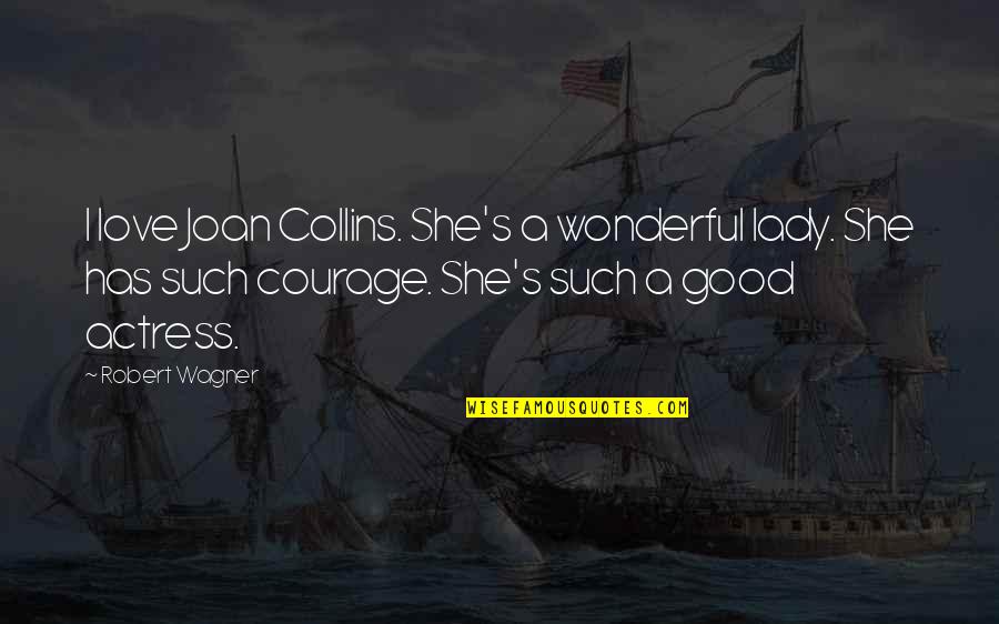 Klapaucius Sims Quotes By Robert Wagner: I love Joan Collins. She's a wonderful lady.