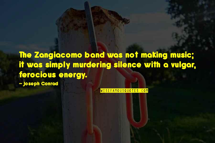 Klar Werdenfelserei Quotes By Joseph Conrad: The Zangiacomo band was not making music; it