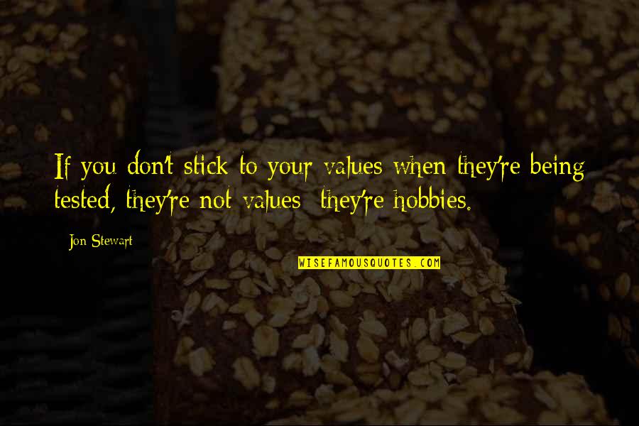 Klarakakucka Quotes By Jon Stewart: If you don't stick to your values when Klarakakucka Quotes By Jon Stewart: If you don't stick to your values when