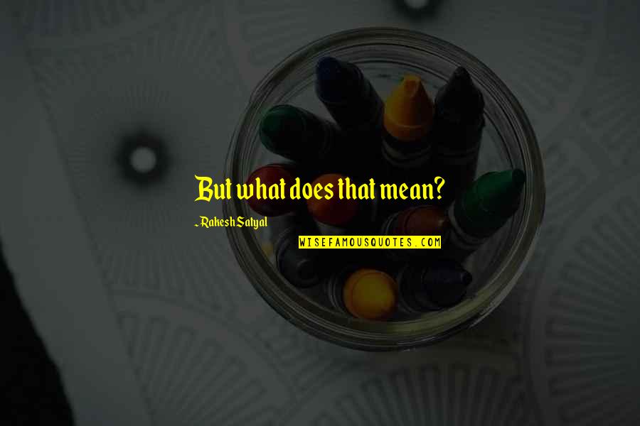 Klarakakucka Quotes By Rakesh Satyal: But what does that mean? Klarakakucka Quotes By Rakesh Satyal: But what does that mean?