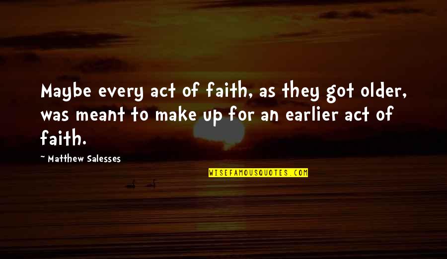Klarakirche Quotes By Matthew Salesses: Maybe every act of faith, as they got Klarakirche Quotes By Matthew Salesses: Maybe every act of faith, as they got