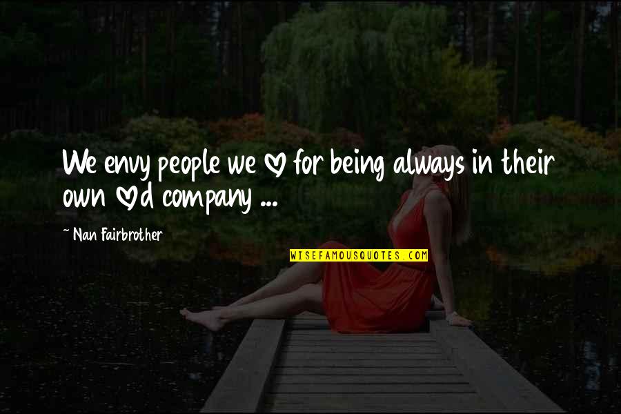 Klare Montefalco Quotes By Nan Fairbrother: We envy people we love for being always Klare Montefalco Quotes By Nan Fairbrother: We envy people we love for being always