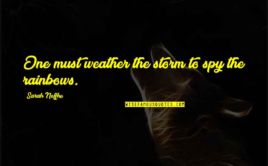 Klare Montefalco Quotes By Sarah Noffke: One must weather the storm to spy the Klare Montefalco Quotes By Sarah Noffke: One must weather the storm to spy the