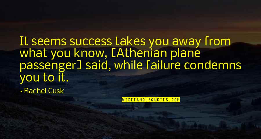 Klarfeld Jonathan Quotes By Rachel Cusk: It seems success takes you away from what Klarfeld Jonathan Quotes By Rachel Cusk: It seems success takes you away from what