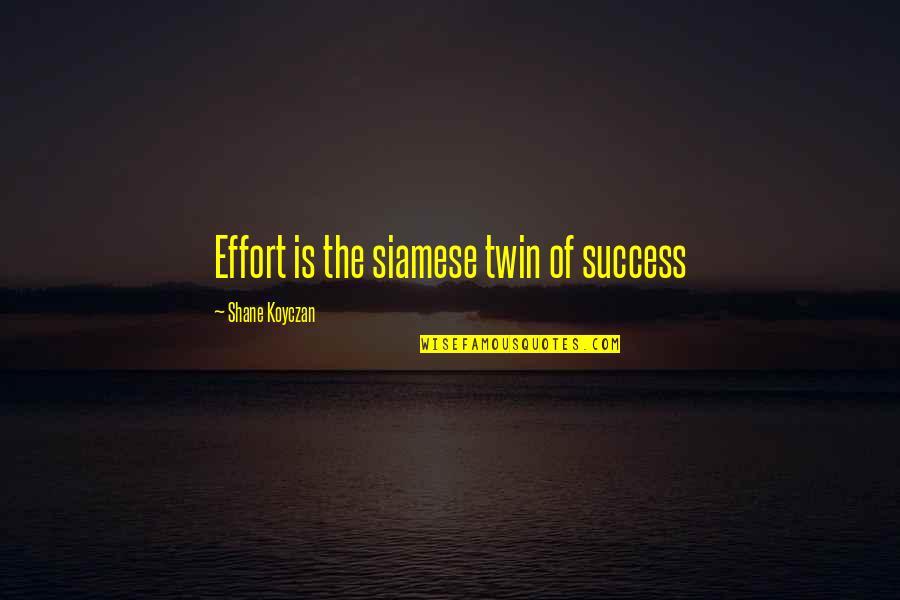 Klarfeld Music Quotes By Shane Koyczan: Effort is the siamese twin of success