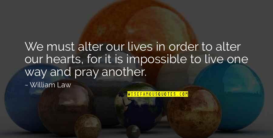 Klarina Live Quotes By William Law: We must alter our lives in order to Klarina Live Quotes By William Law: We must alter our lives in order to