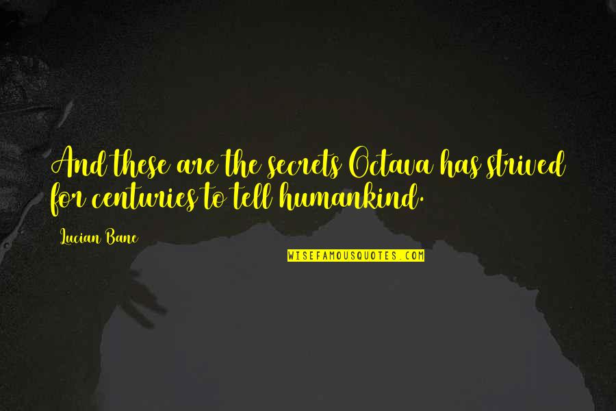 Klarinette Quotes By Lucian Bane: And these are the secrets Octava has strived