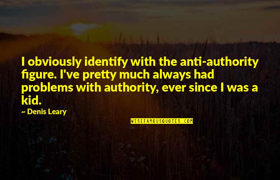 Klarinetten Konzert Quotes By Denis Leary: I obviously identify with the anti-authority figure. I've