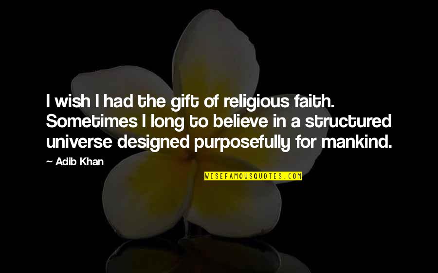 Klarissa Munz Quotes By Adib Khan: I wish I had the gift of religious
