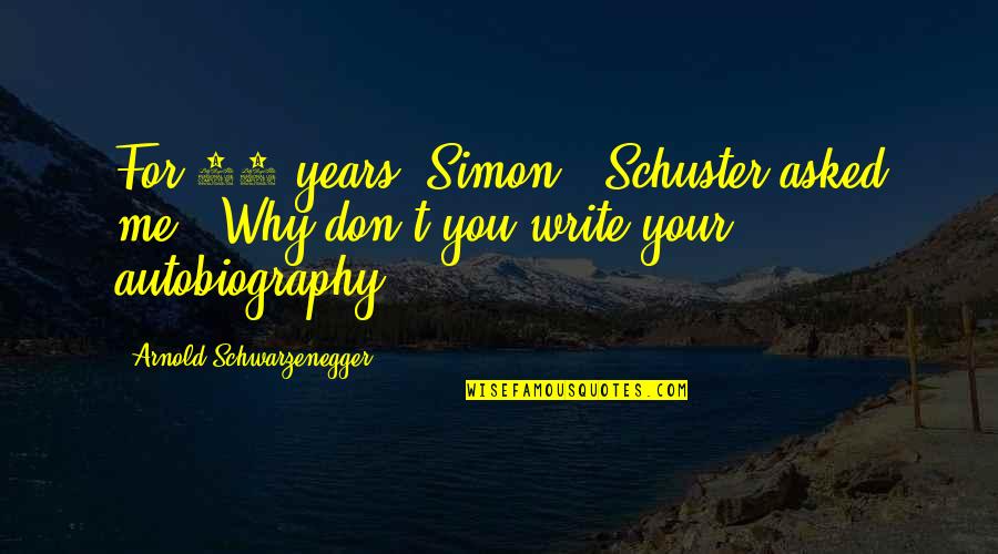 Klarity Quotes By Arnold Schwarzenegger: For 20 years, Simon & Schuster asked me,