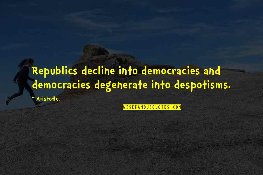 Klariza Fojas Quotes By Aristotle.: Republics decline into democracies and democracies degenerate into