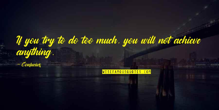 Klarke Stricklen Quotes By Confucius: If you try to do too much, you